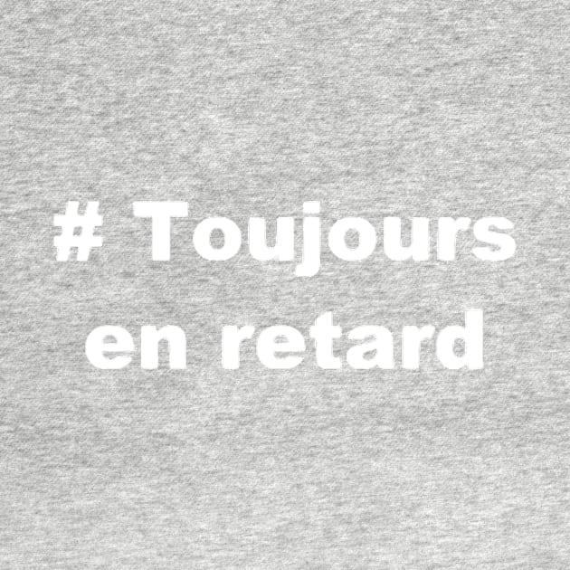 Toujours en retard t shirt by dreamtravel